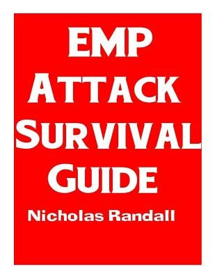 EMP Attack Survival Guide: The Ultimate Beginner's Guide On How To Prepare For and Outlast An Electromagnetic Pulse Attack That Takes Down The U. Paperback Createspace Independent Publishing Platform