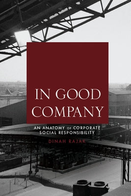 In Good Company: An Anatomy of Corporate Social Responsibility by Rajak, Dinah