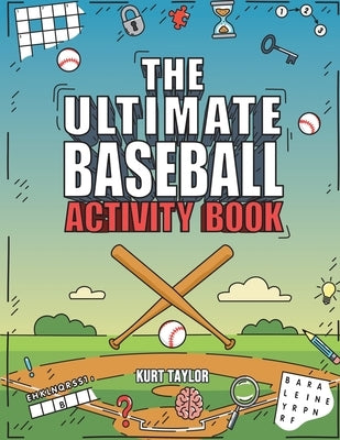 The Ultimate Baseball Activity Book: Crosswords, Word Searches, Puzzles, Fun Facts, Trivia Challenges and Much More for Baseball Lovers! (Perfect Base by Taylor, Kurt