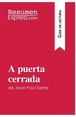 A puerta cerrada de Jean-Paul Sartre (Guía de lectura): Resumen y análisis completo by Resumenexpress