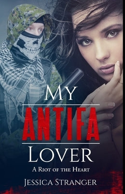 My Antifa Lover: A Riot of the Heart: Steamy Romance Against Fascism Paperback Independently Published