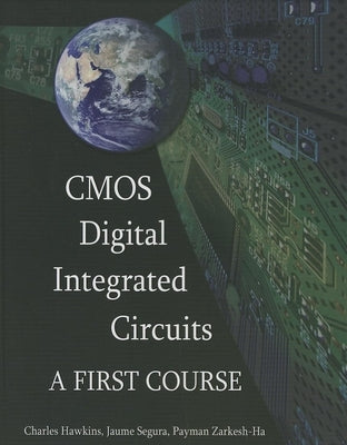 CMOS Digital Integrated Circuits: A First Course by Hawkins, Charles