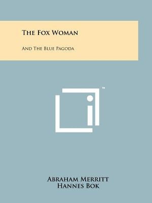 The Fox Woman: And The Blue Pagoda Paperback Literary Licensing, LLC