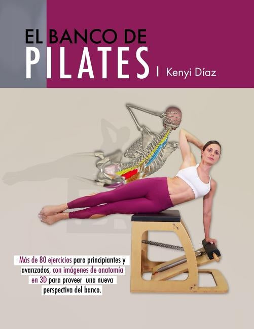 El banco de Pilates: Repertorio de ejercicios básicos, intermedios y avanzados. by Diaz, Kenyi Mariela