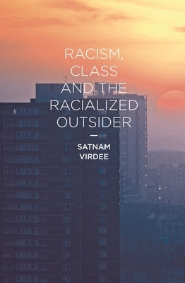 Racism, Class and the Racialized Outsider by Virdee, Satnam
