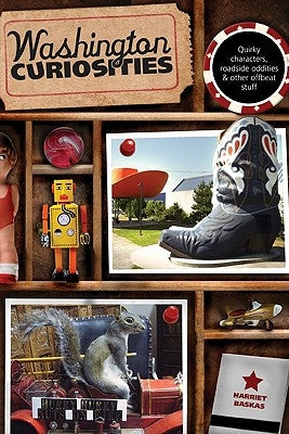 Washington Curiosities: Quirky Characters, Roadside Oddities & Other Offbeat Stuff Paperback Globe Pequot Press