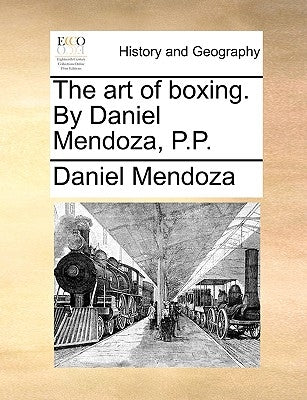 The art of boxing. By Daniel Mendoza, P.P. Paperback Gale Ecco, Print Editions
