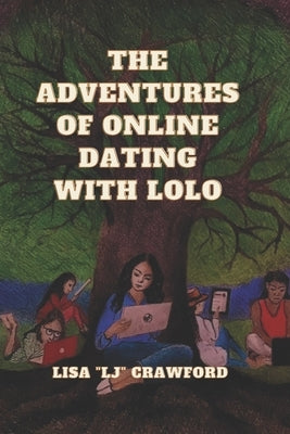 The Adventures OF Online Dating with Lolo by Crawford, Lisa Lj