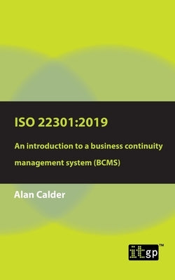 ISO 22301: 2019: An introduction to a business continuity management system (BCMS) by Calder, Alan