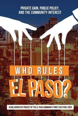 Who Rules El Paso?: Private Gain, Public Policy, and the Community Interest Paperback Independently Published