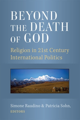 Beyond the Death of God: Religion in 21st Century International Politics by Raudino, Simone