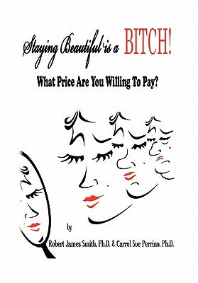 Staying Beautiful is a BITCH! by Smith P. H. D., Robert James