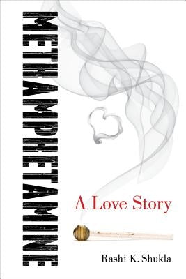 Methamphetamine: A Love Story by Shukla, Rashi K.