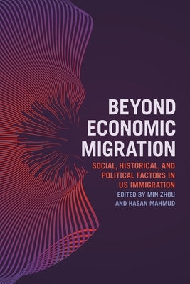 Beyond Economic Migration: Social, Historical, and Political Factors in Us Immigration Paperback New York University Press