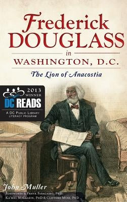 Frederick Douglass in Washington, D.C.: The Lion of Anacostia by Muller, John