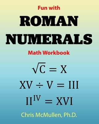 Fun with Roman Numerals Math Workbook Paperback Zishka Publishing