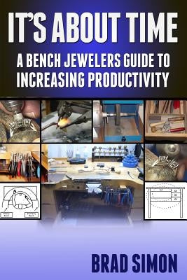Its About Time: A Bench Jewelers Guide to Increasing Productivity Paperback Createspace Independent Publishing Platform