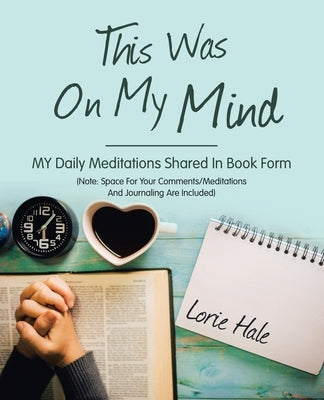 This Was on My Mind: My Daily Meditations Shared in Book Form Paperback WestBow Press
