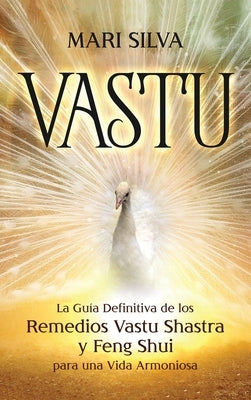 Vastu: La Guía Definitiva de los Remedios Vastu Shastra y Feng Shui para una Vida Armoniosa by Silva, Mari