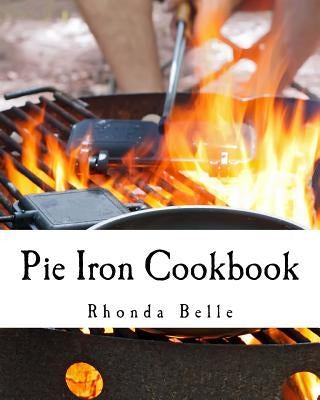 Pie Iron Cookbook: 60 #Delish Pie Iron Recipes for Cooking in the Great Outdoors Paperback Createspace Independent Publishing Platform