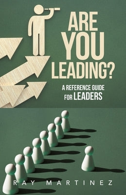 Are You Leading?: A Reference Guide for Leaders by Martinez, Ray