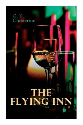 The Flying Inn: Dystopian Novel by Chesterton, G. K.
