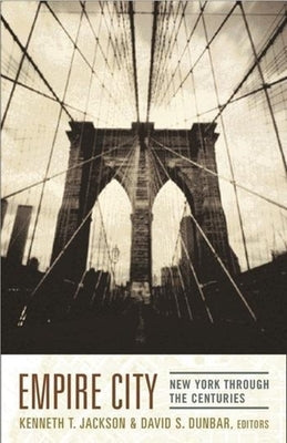 Empire City: New York Through the Centuries Paperback Columbia University Press
