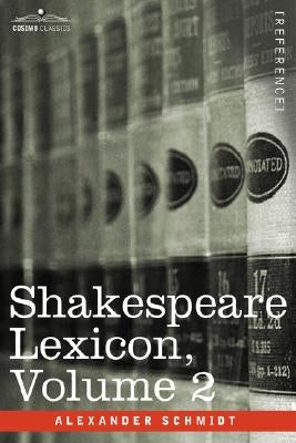 Shakespeare Lexicon, Vol. 2 by Schmidt, Alexander