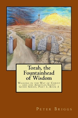 Torah, the Fountainhead of Wisdom: Walking in the Way of Christ and the Apostles Study Guide Series, Part 1, Book 5 Paperback Daystar Institute / Nm, Inc.