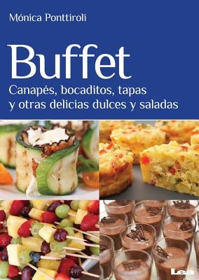 Buffet: Canapés, Bocaditos, Tapas Y Otras Delicias Dulces Y Saladas by Ponttiroli, Monica