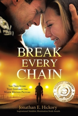 Break Every Chain: A police officer's battle with alcoholism, depression, and devastating loss; and the true story of how God changed his by Hickory, Jonathan E.