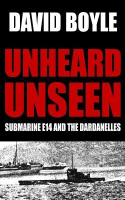 Unheard, Unseen: Submarine E14 and the Dardanelles Paperback Createspace Independent Publishing Platform