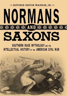 Normans and Saxons: Southern Race Mythology and the Intellectual History of the American Civil War Paperback LSU Press