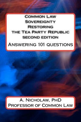 Common Law Sovereignty Restoring the Tea Party Republic: Answering 101 Questions second edition Paperback Createspace Independent Publishing Platform