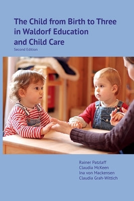 The Child from Birth to Three in Waldorf Education and Child Care: Second Edition by Patzlaff, Rainer