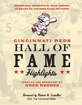 Cincinnati Reds Hall of Fame Highlights: Memorable Moments in Team History as Heard on the Reds Radio Network by Rhodes, Greg