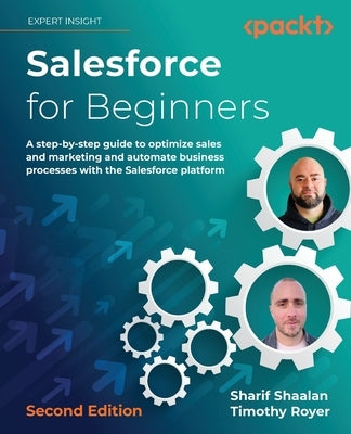 Salesforce for Beginners - Second Edition: A step-by-step guide to optimize sales and marketing and automate business processes with the Salesforce pl Paperback Packt Publishing