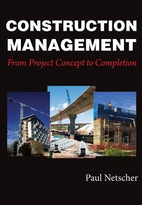 Construction Management: From Project Concept to Completion by Netscher, Paul