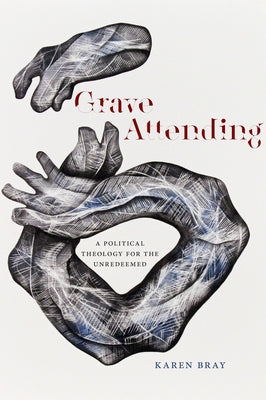 Grave Attending: A Political Theology for the Unredeemed Paperback Fordham University Press