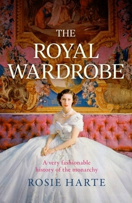 The Royal Wardrobe by Harte, Rosie