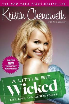 A Little Bit Wicked: Life, Love, and Faith in Stages by Chenoweth, Kristin