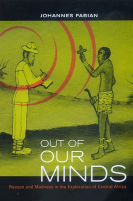 Out of Our Minds: Reason and Madness in the Exploration of Central Africa Paperback University of California Press