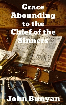 Grace Abounding to the Chief of Sinners by Bunyan, John