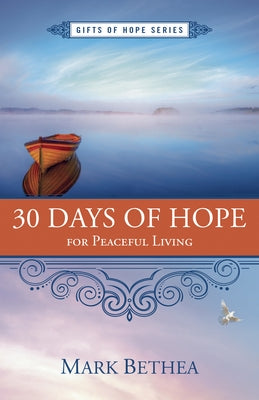 30 Days of Hope for Peaceful Living by Bethea, Mark