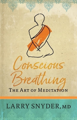 Conscious Breathing: The Art of Meditation by Snyder, Larry