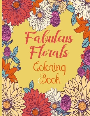 fabulous florals coloring book: Coloring Book For Adults, Flowers Coloring Book, Relaxation & Stress Relieving Designs for Adults, 48 pages and 8.5"11 by Publishing, Karen