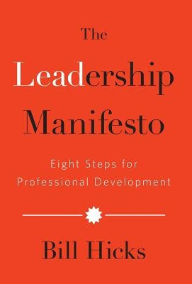 The Leadership Manifesto: Eight Steps for Professional Development by Hicks, Bill