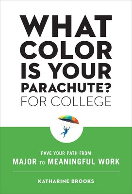 What Color Is Your Parachute? for College: Pave Your Path from Major to Meaningful Work by Brooks, Katharine