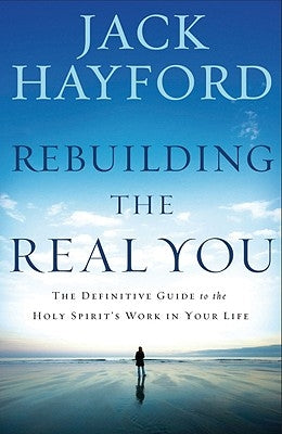 Rebuilding the Real You: The Definitive Guide to the Holy Spirit's Work in Your Life (Revised) Paperback Charisma House
