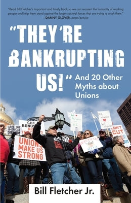 They're Bankrupting Us!: And 20 Other Myths about Unions Paperback Beacon Press